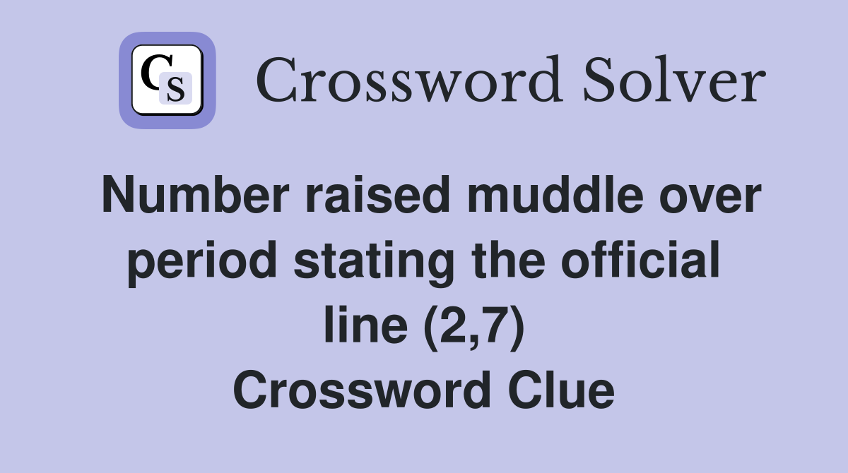 Number raised muddle over period stating the official line (2,7) Crossword Clue