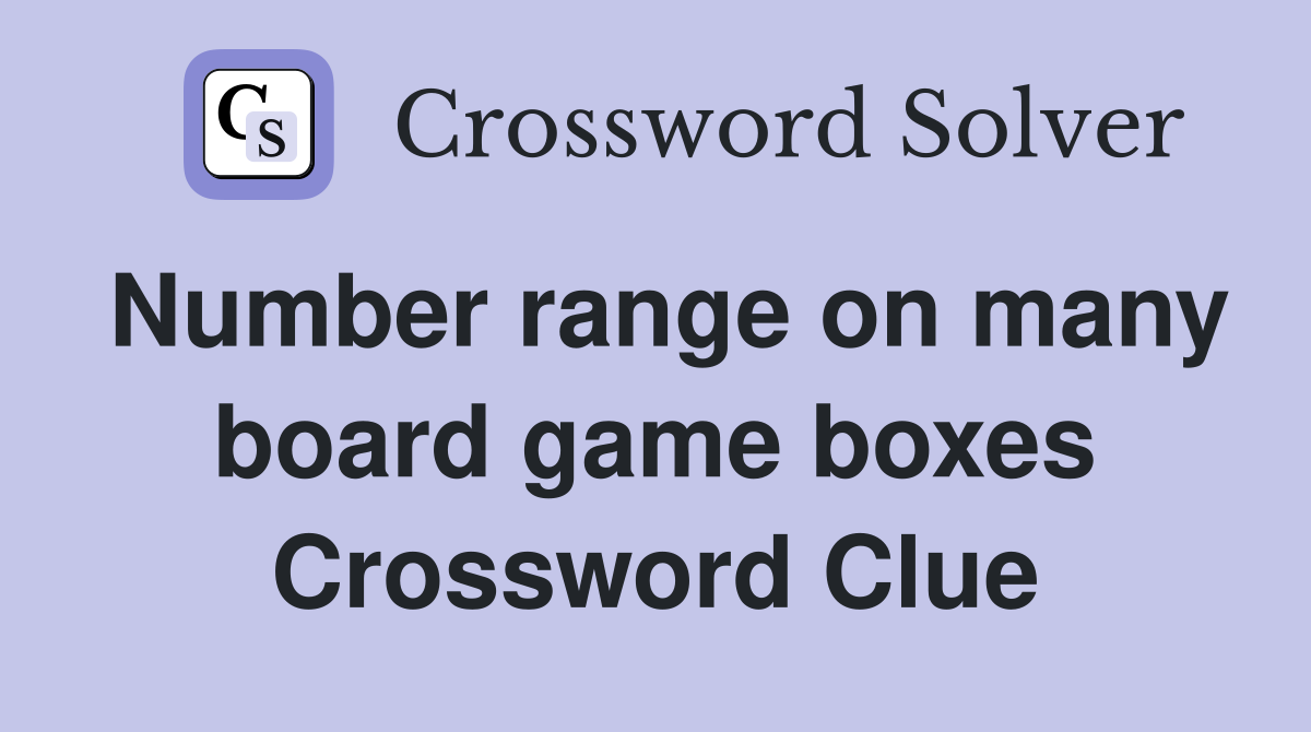 Number range on many board game boxes Crossword Clue