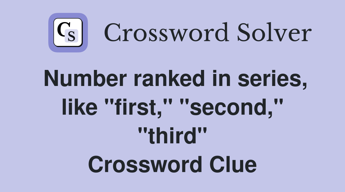 Number ranked in series, like "first," "second," "third" Crossword Clue