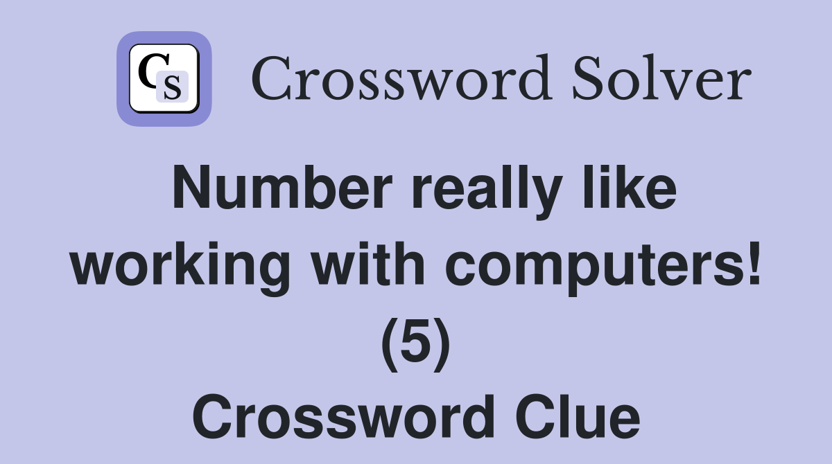 Number really like working with computers! (5) Crossword Clue