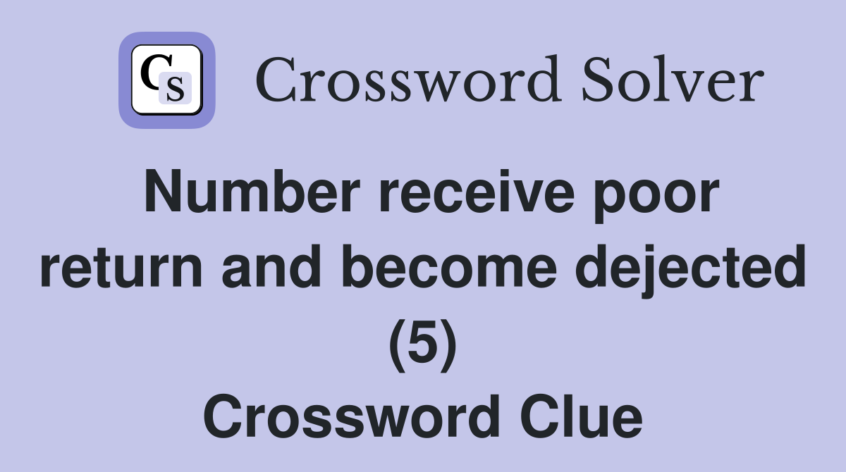 Number receive poor return and become dejected (5) Crossword Clue