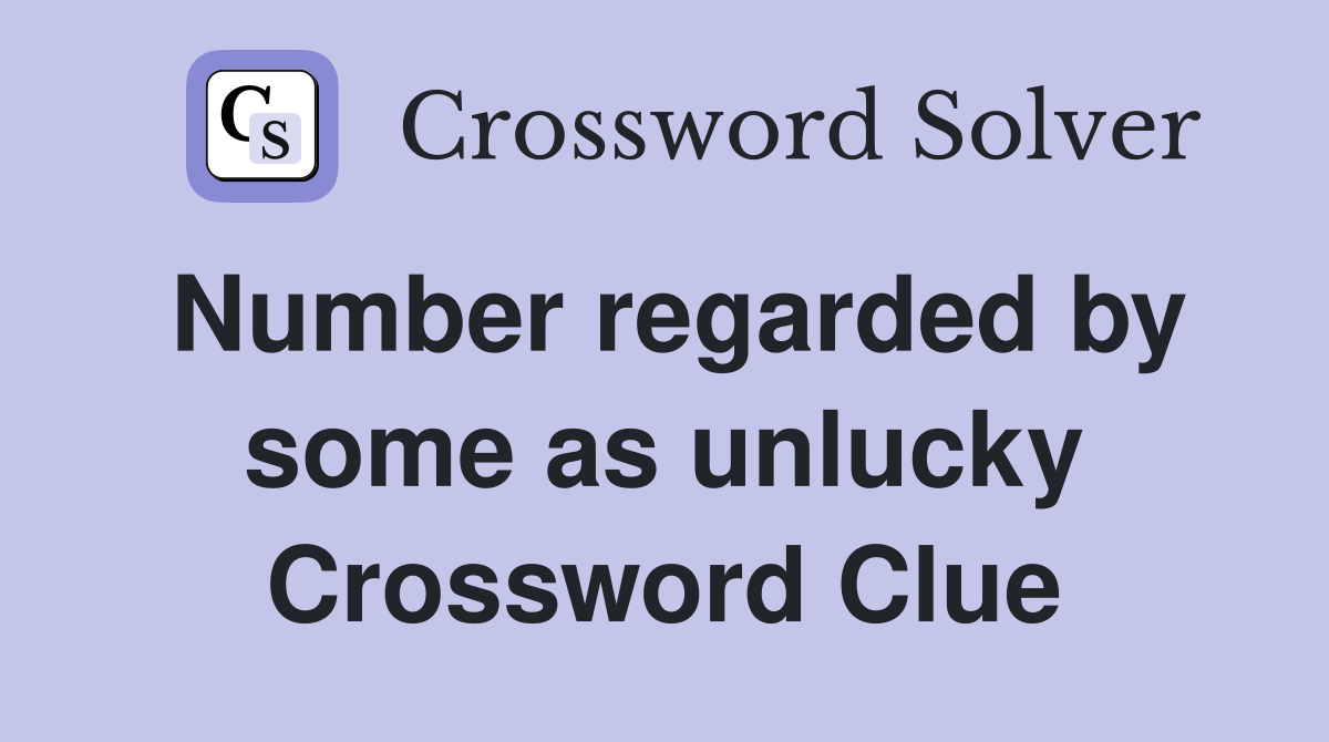 Number regarded by some as unlucky Crossword Clue