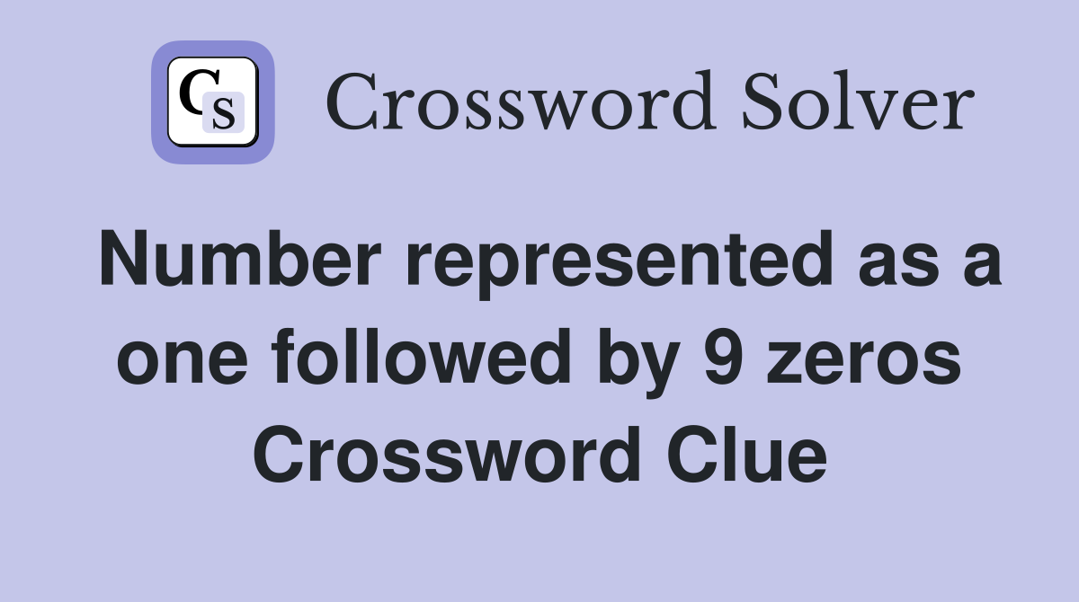 Number represented as a one followed by 9 zeros Crossword Clue