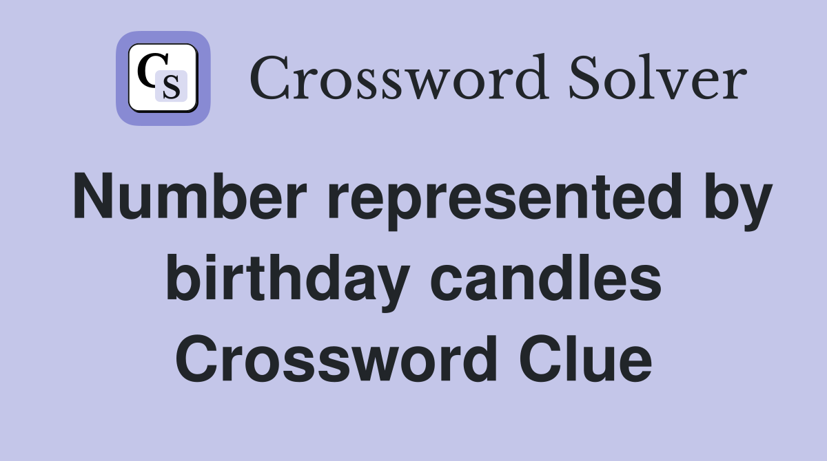 Number represented by birthday candles Crossword Clue