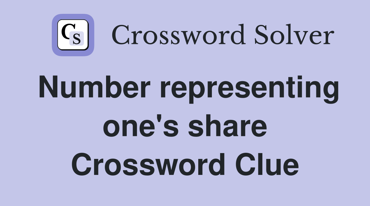 Number representing one's share Crossword Clue