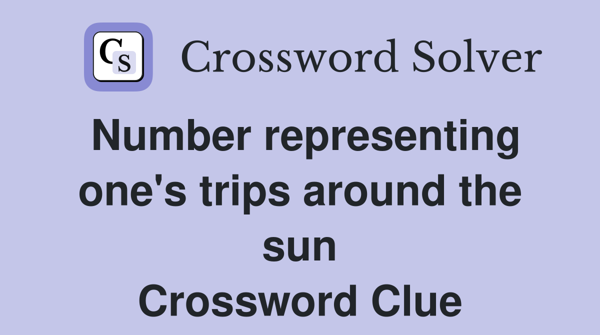 Number representing one's trips around the sun Crossword Clue