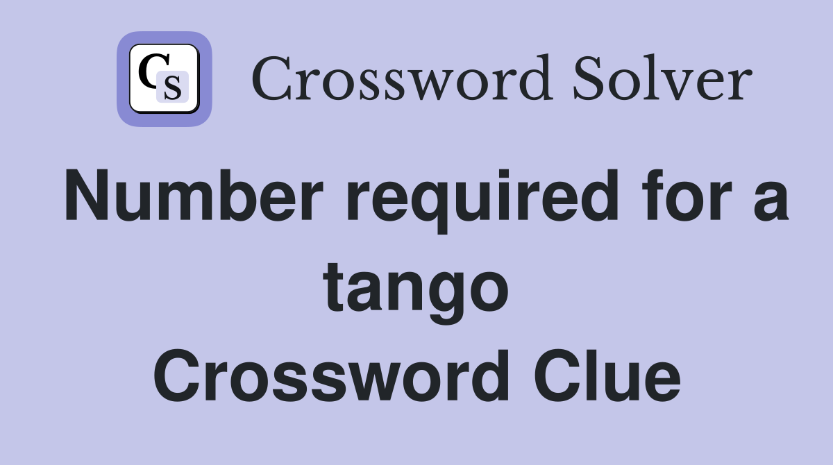 Number required for a tango Crossword Clue