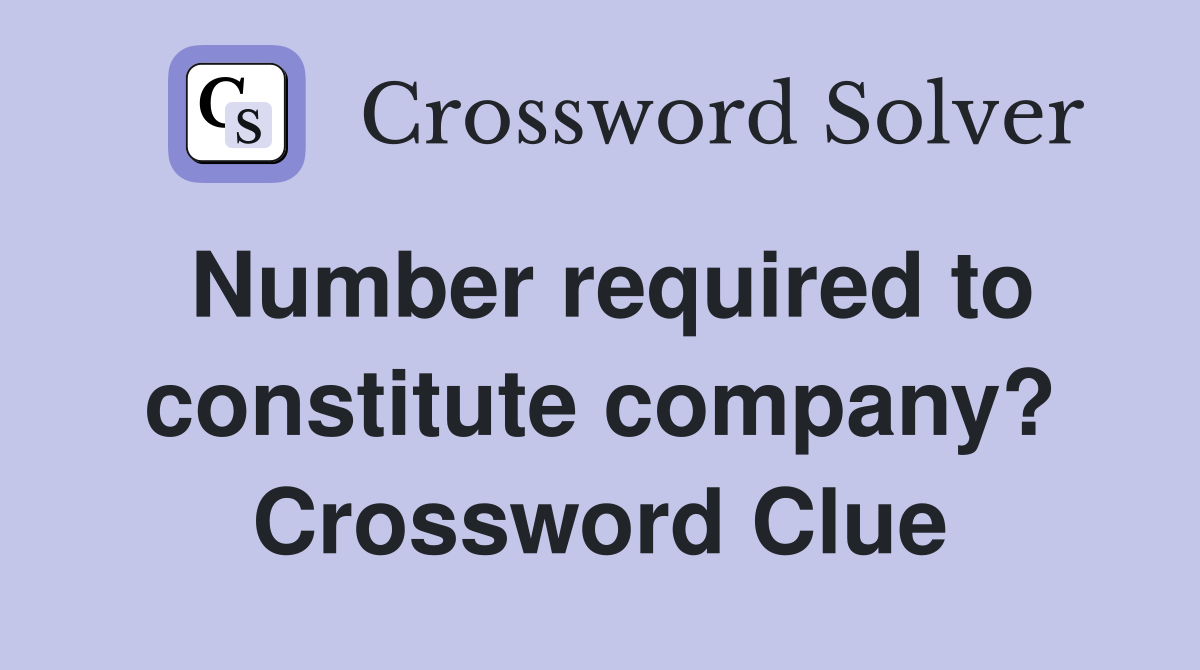 Number required to constitute company? Crossword Clue