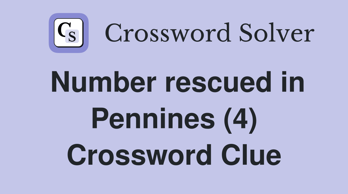 Number rescued in Pennines (4) Crossword Clue