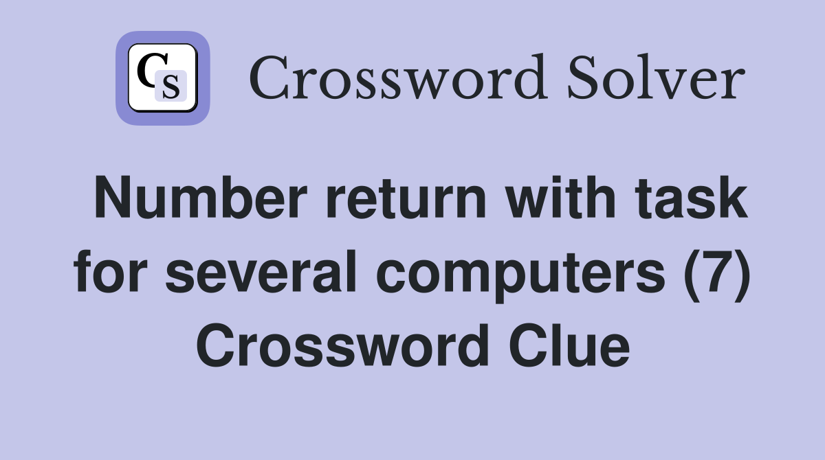 Number return with task for several computers (7) Crossword Clue
