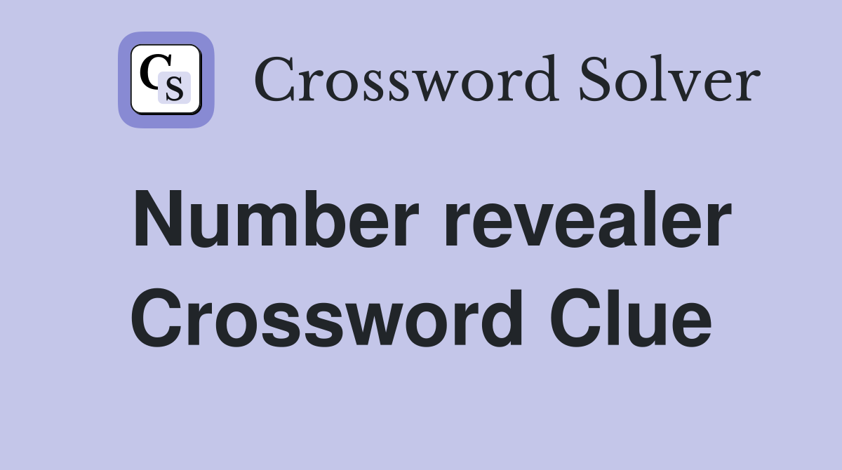 Number revealer Crossword Clue