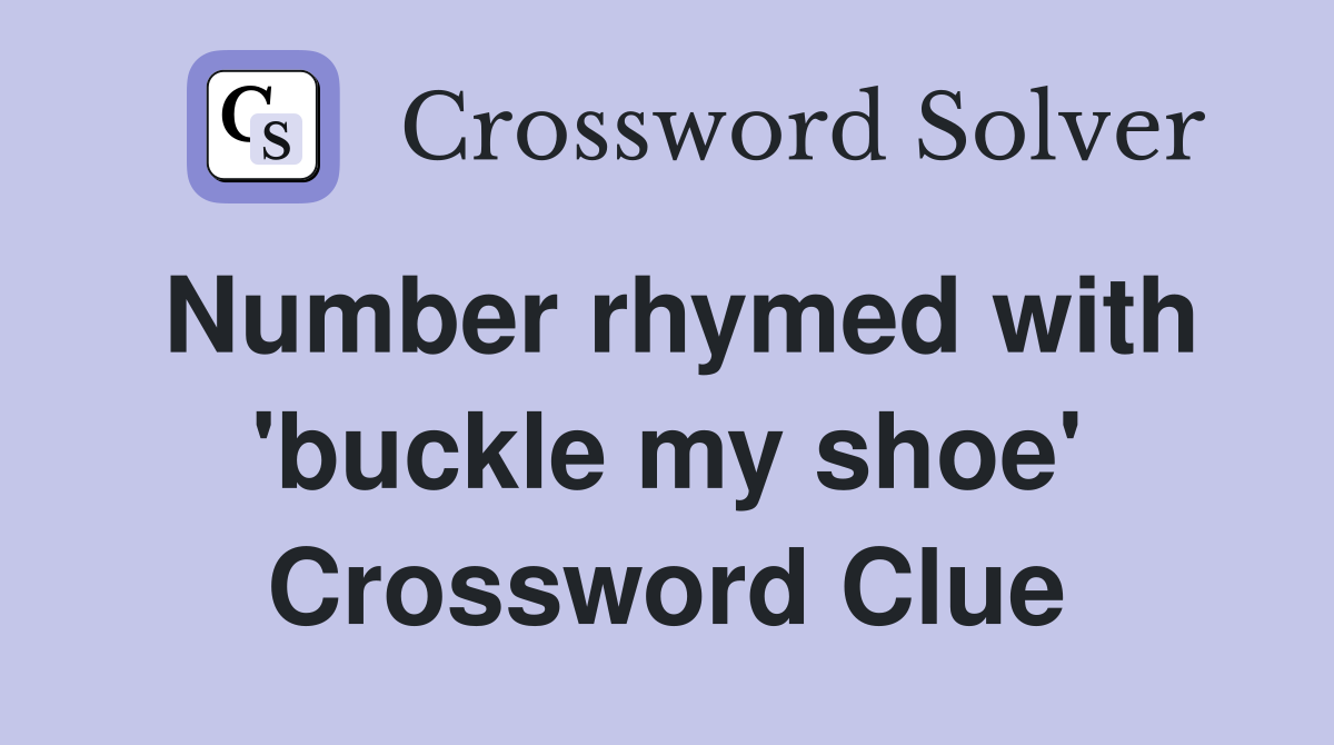 Number rhymed with 'buckle my shoe' Crossword Clue
