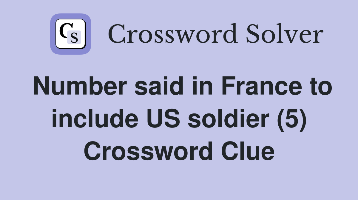 Number said in France to include US soldier (5) Crossword Clue