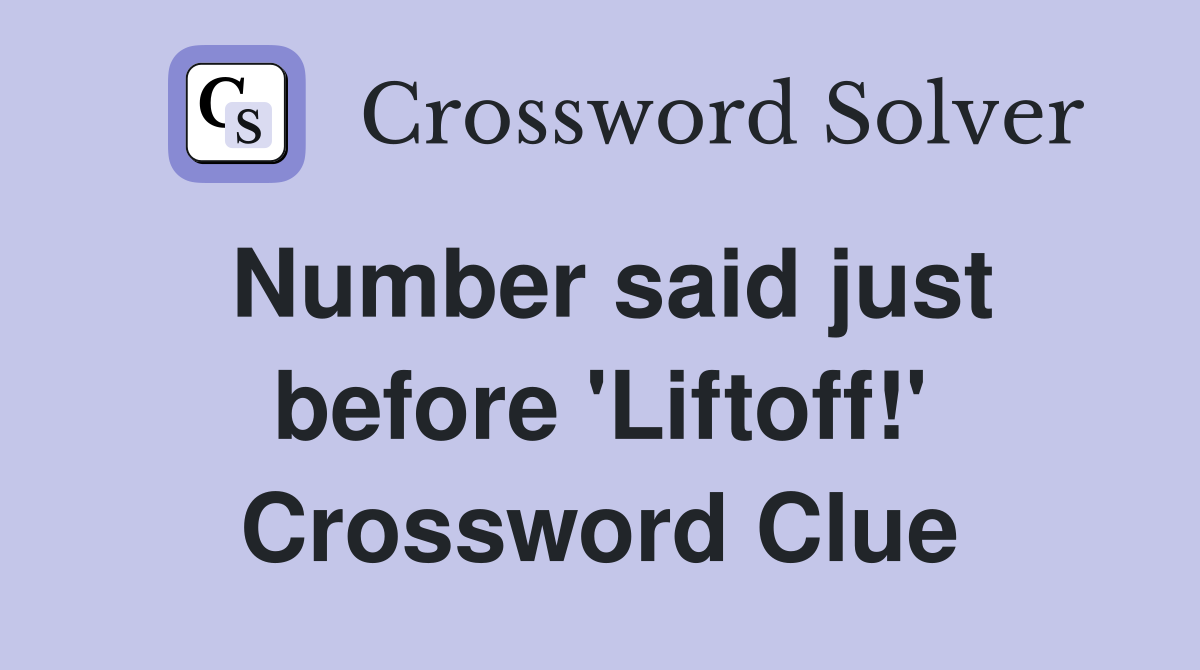 Number said just before 'Liftoff!' Crossword Clue