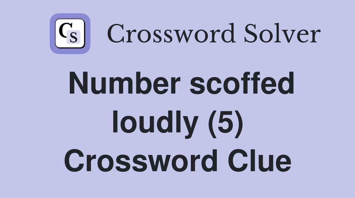 Number scoffed loudly (5) Crossword Clue