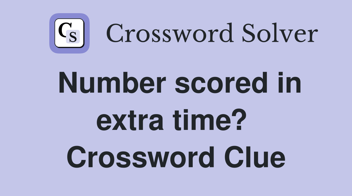 Number scored in extra time?  Crossword Clue