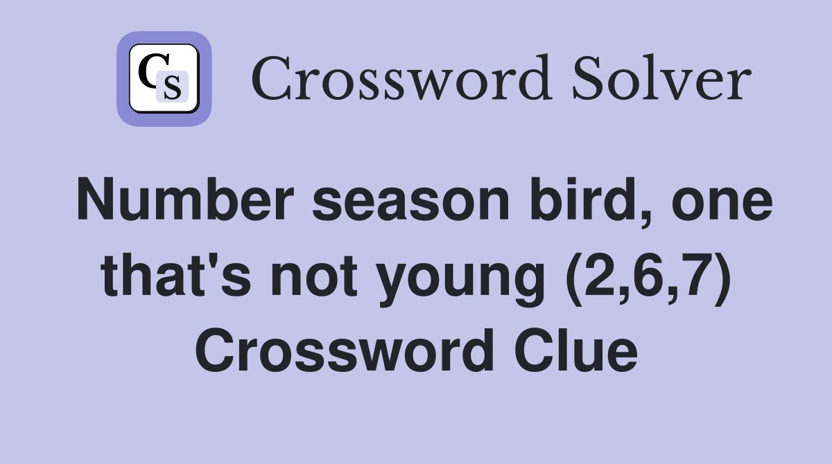 Number season bird, one that's not young (2,6,7) Crossword Clue