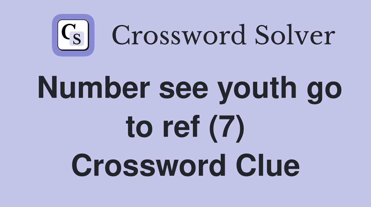 Number see youth go to ref (7) Crossword Clue