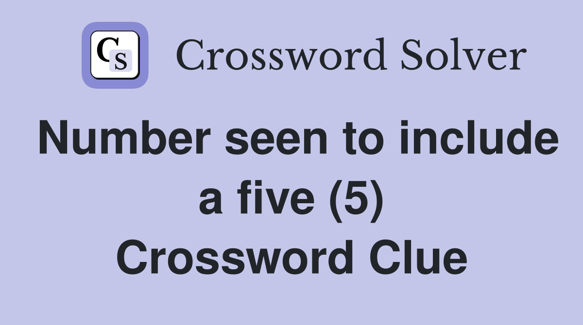 Number seen to include a five (5) Crossword Clue