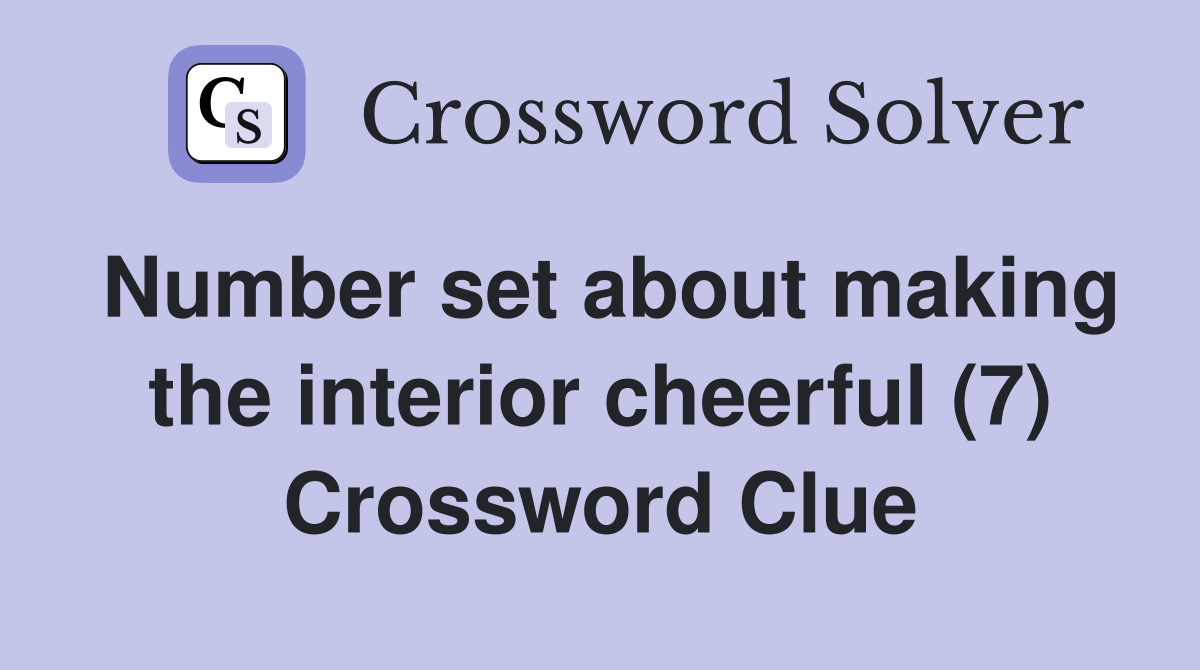 Number set about making the interior cheerful (7) Crossword Clue