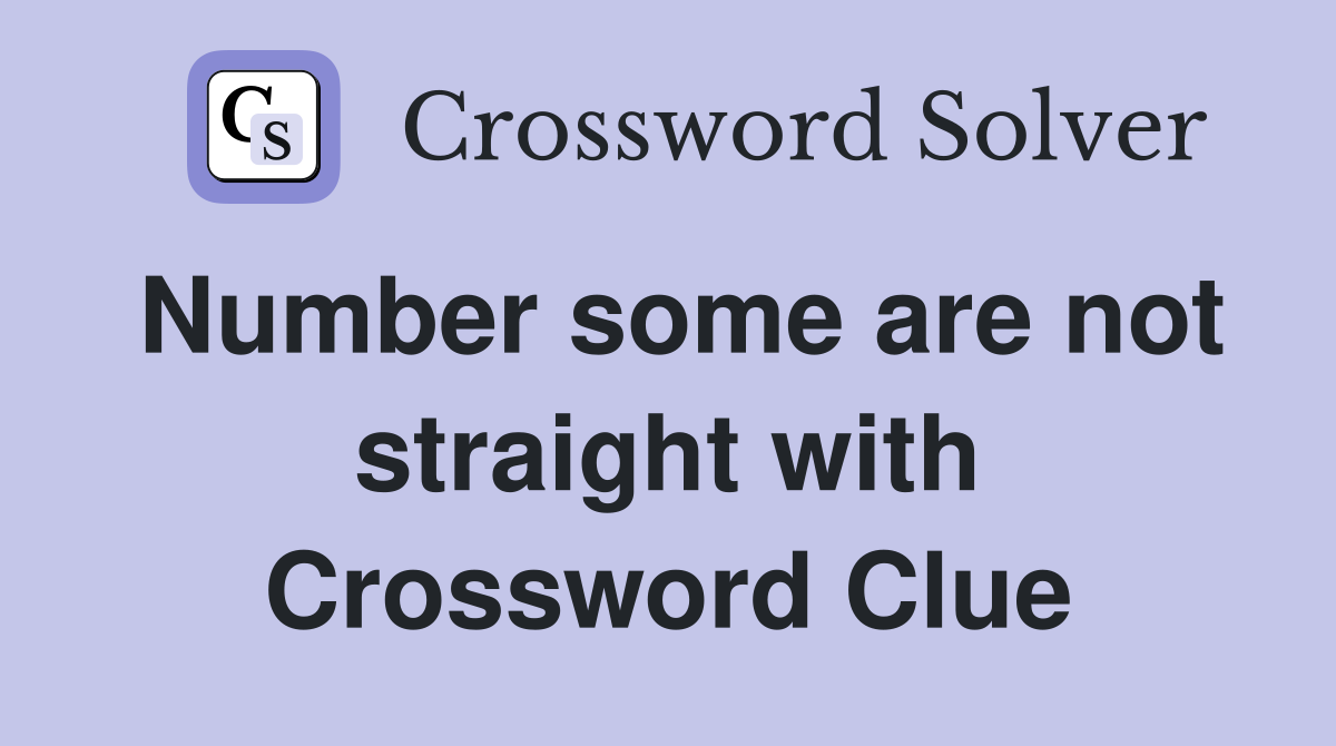 Number some are not straight with Crossword Clue
