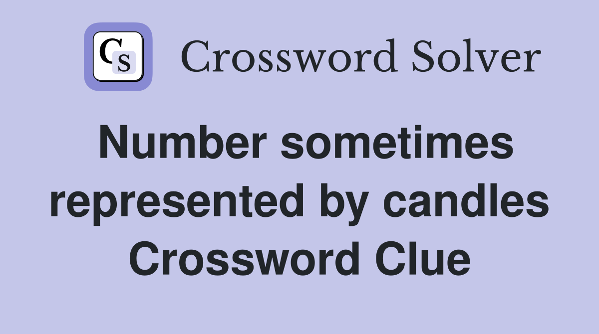 Number sometimes represented by candles Crossword Clue