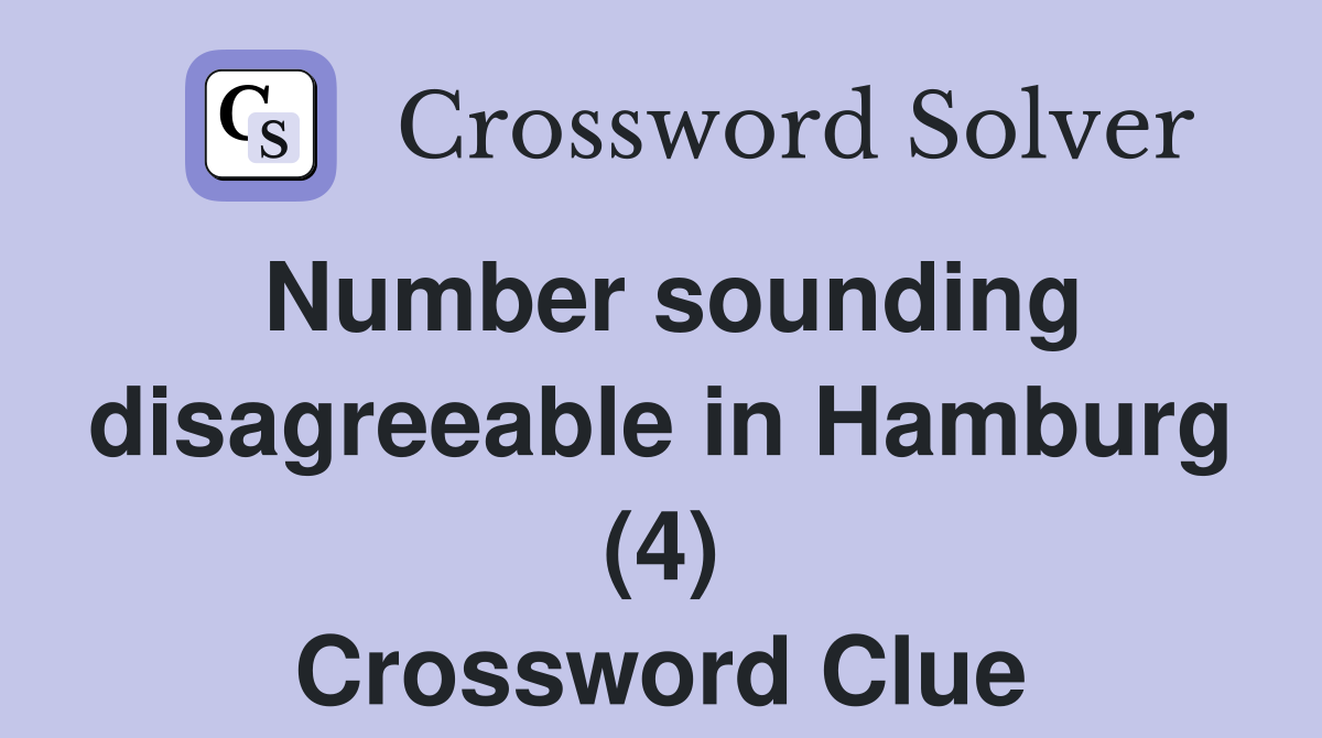 Number sounding disagreeable in Hamburg (4) Crossword Clue