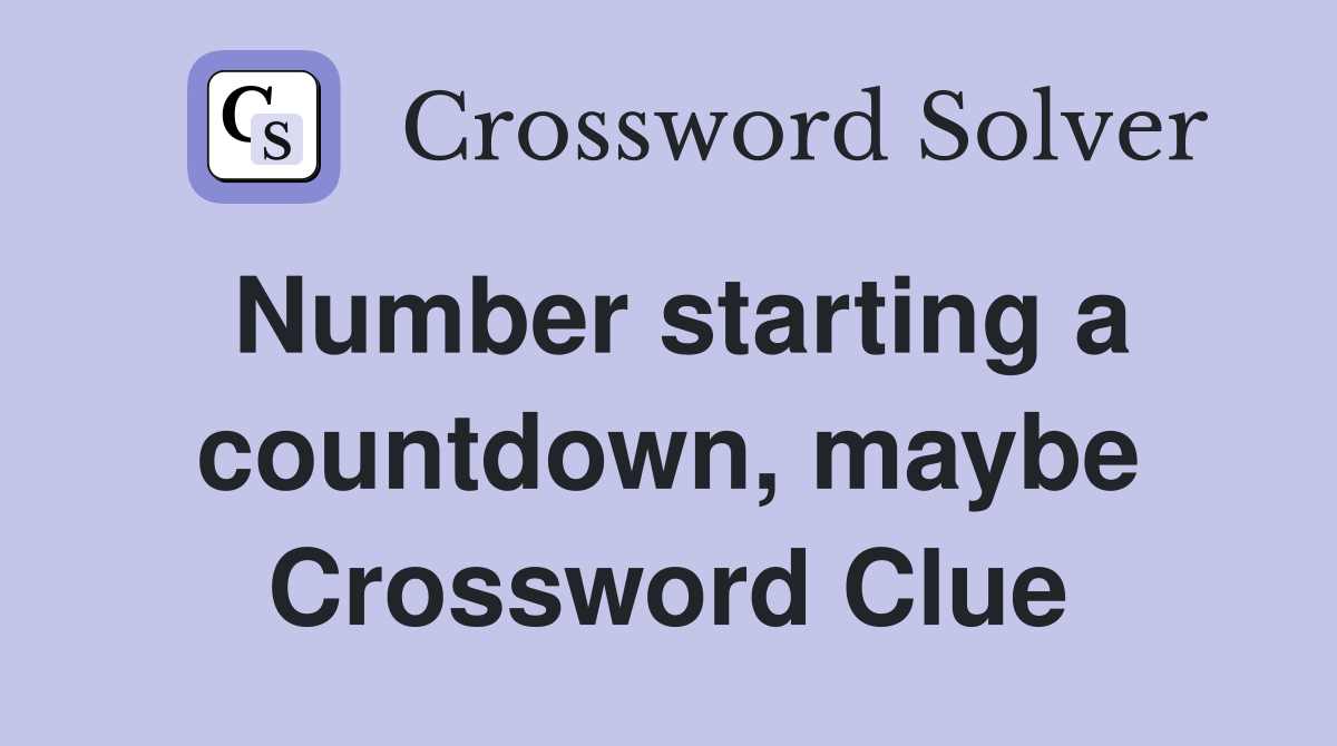 Number starting a countdown, maybe Crossword Clue
