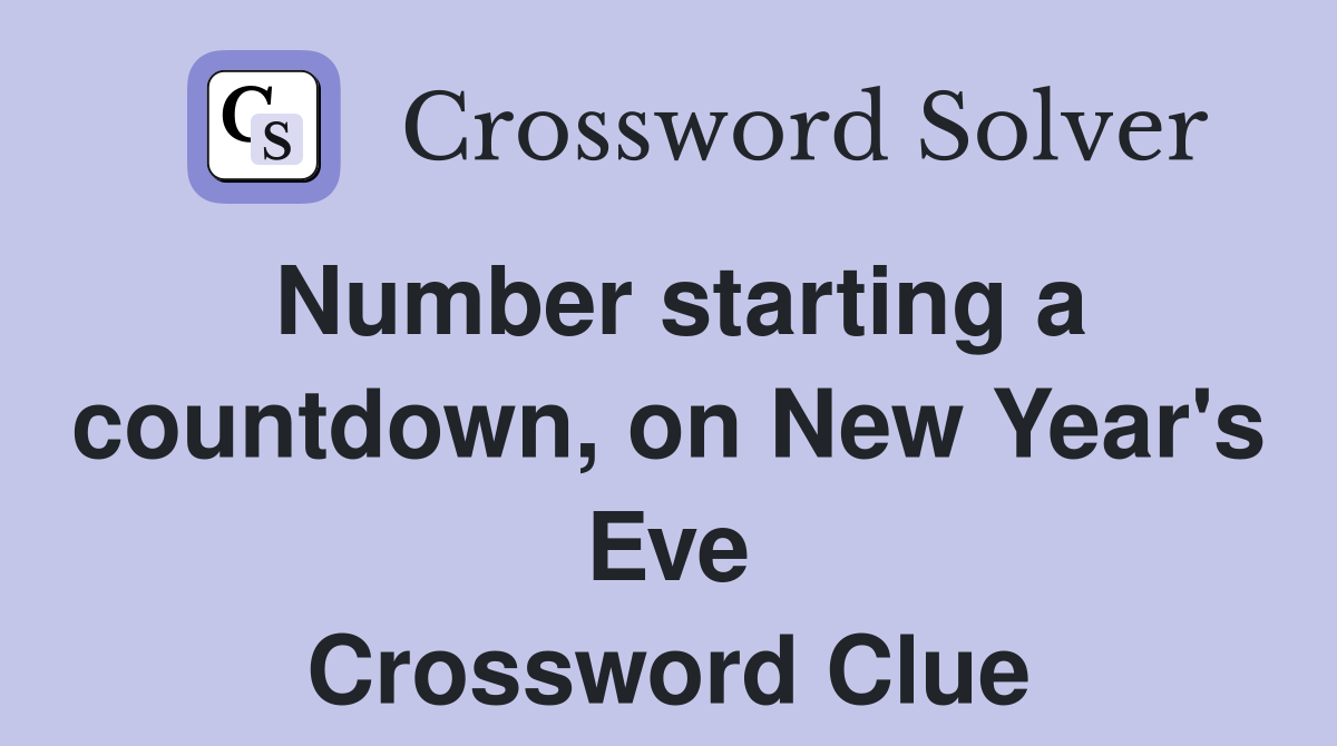 Number starting a countdown, on New Year's Eve Crossword Clue