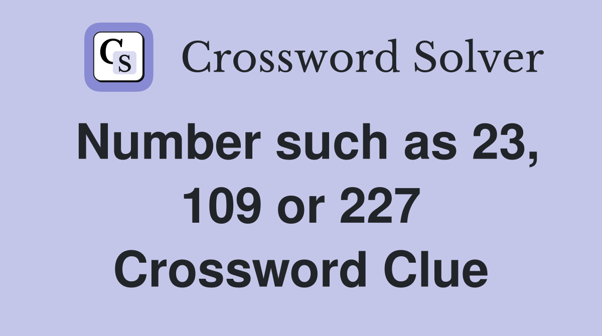 Number such as 23, 109 or 227 Crossword Clue