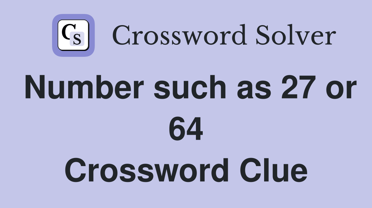 Number such as 27 or 64 Crossword Clue