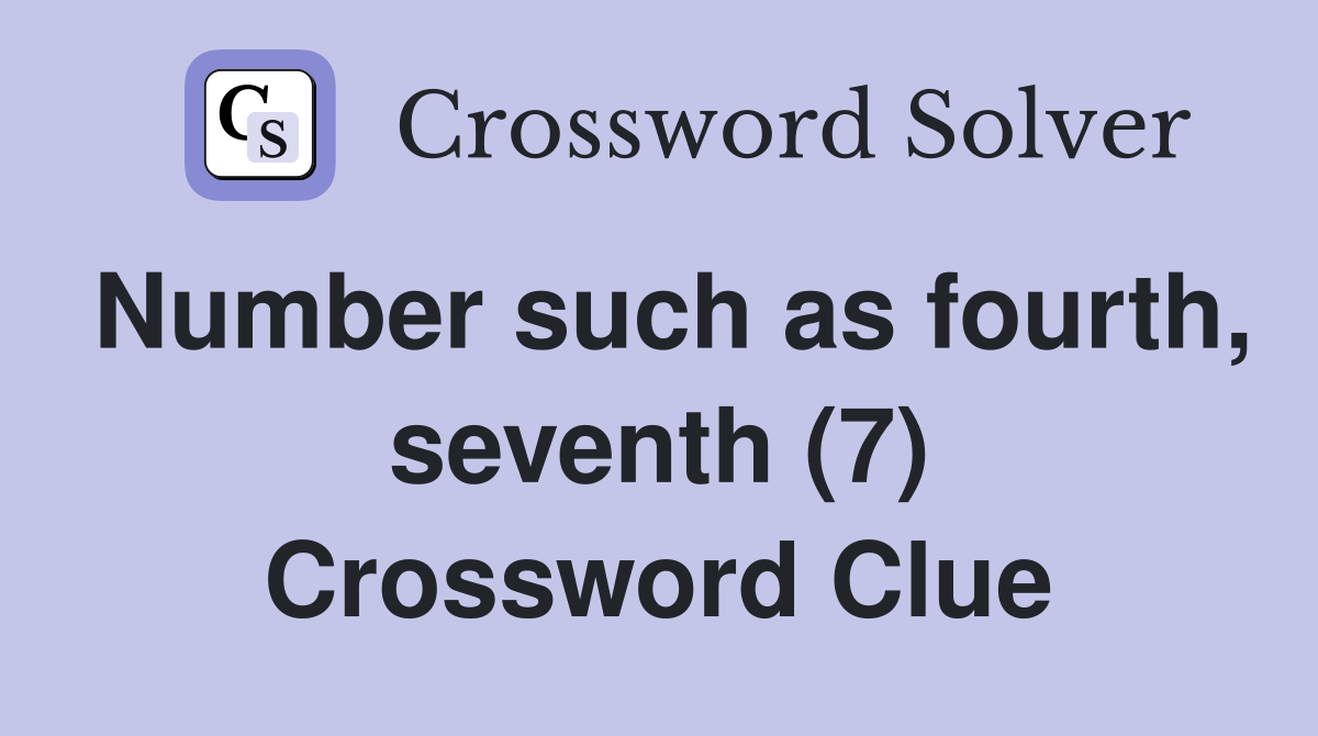 Number such as fourth, seventh (7) Crossword Clue