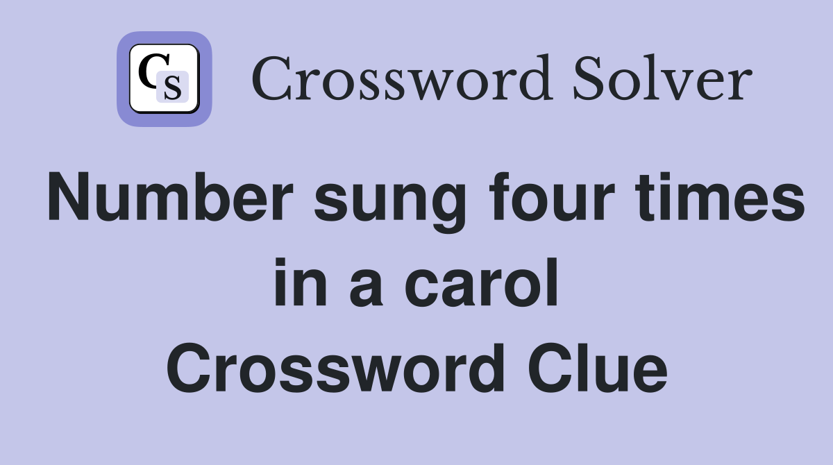 Number sung four times in a carol Crossword Clue