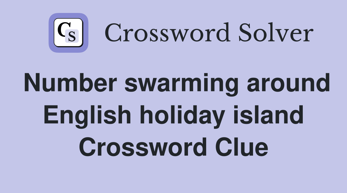 Number swarming around English holiday island Crossword Clue