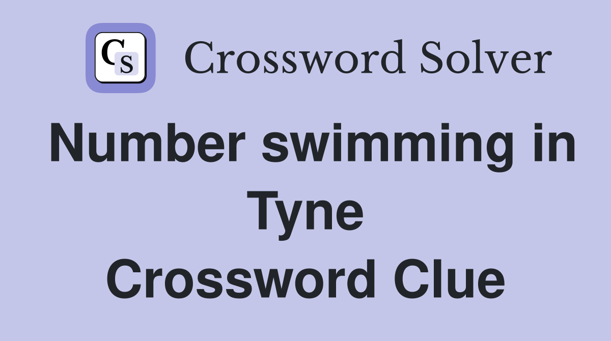 Number swimming in Tyne Crossword Clue