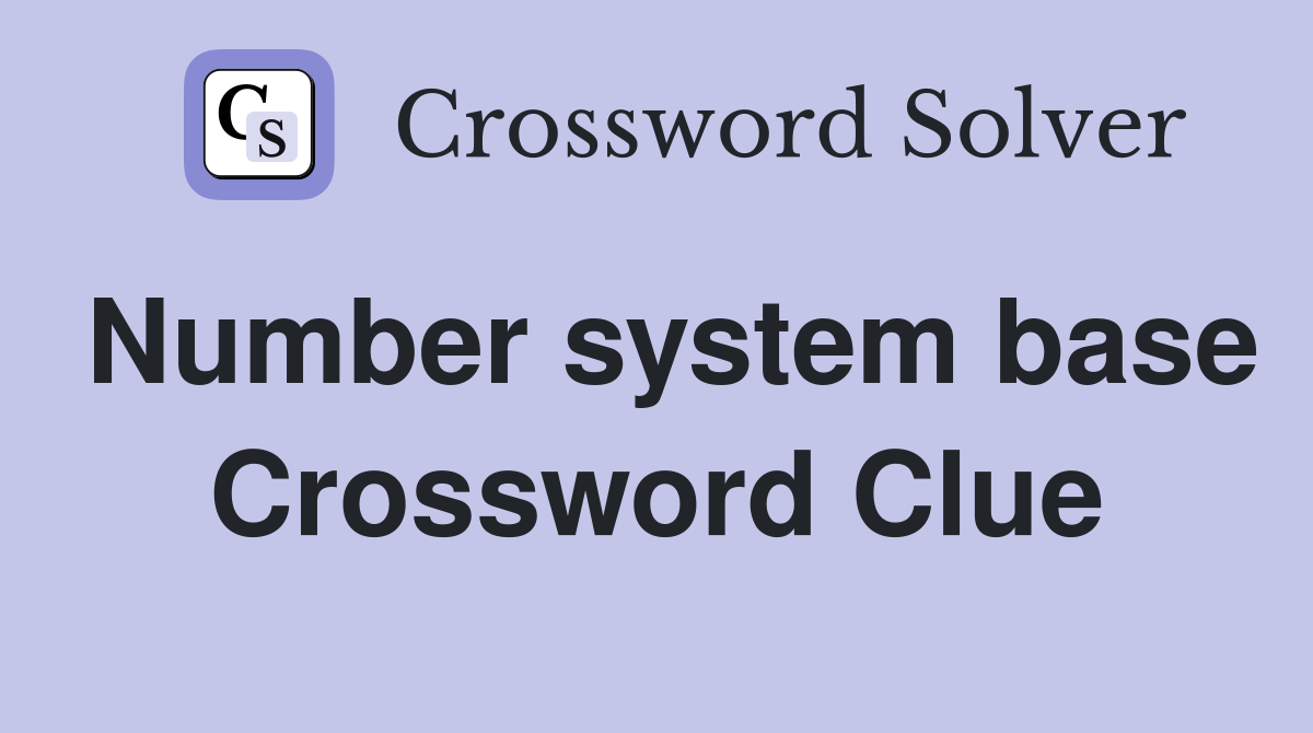 Number system base Crossword Clue