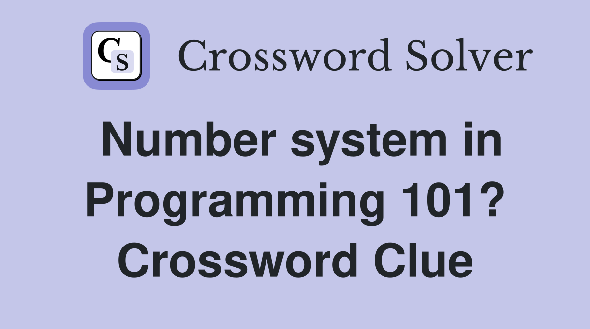 Number system in Programming 101? Crossword Clue