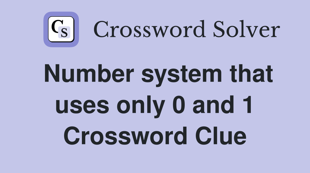 Number system that uses only 0 and 1 Crossword Clue