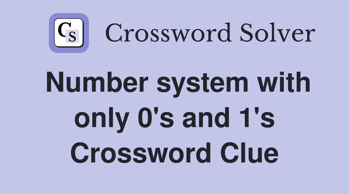 Number system with only 0's and 1's Crossword Clue