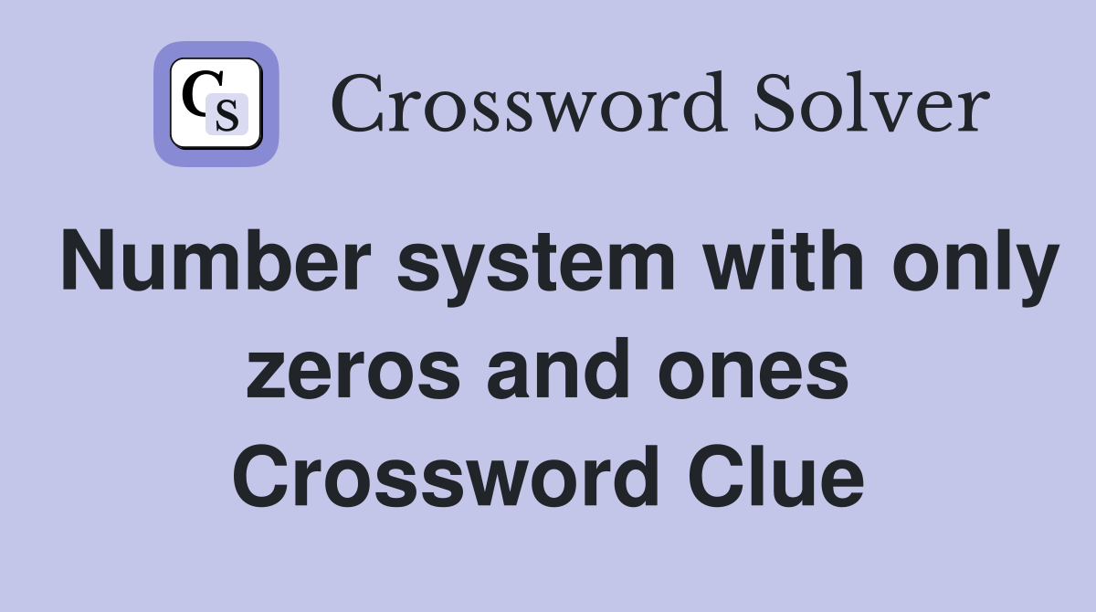 Number system with only zeros and ones Crossword Clue