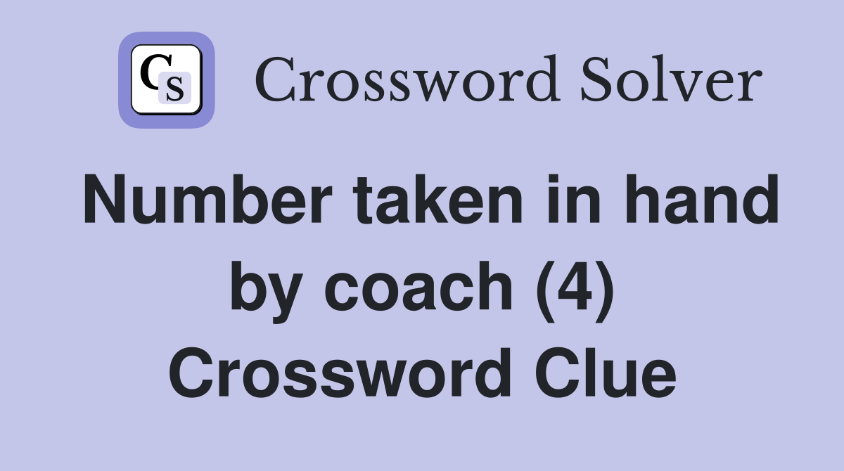 Number taken in hand by coach (4) Crossword Clue