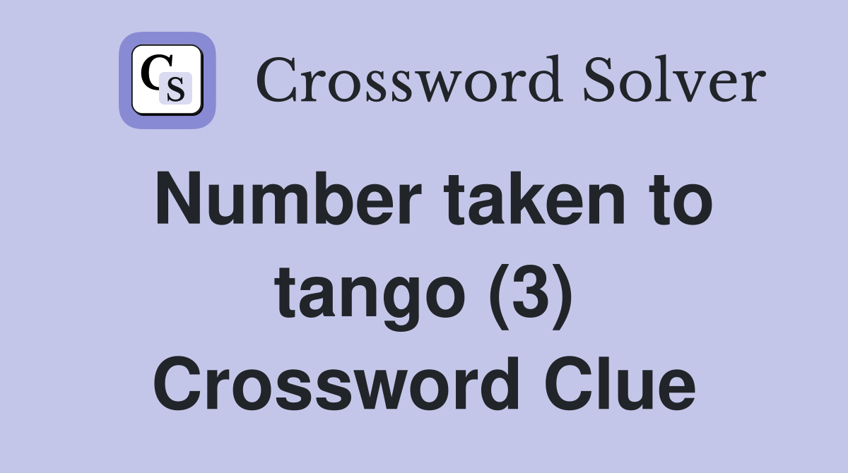 Number taken to tango (3) Crossword Clue