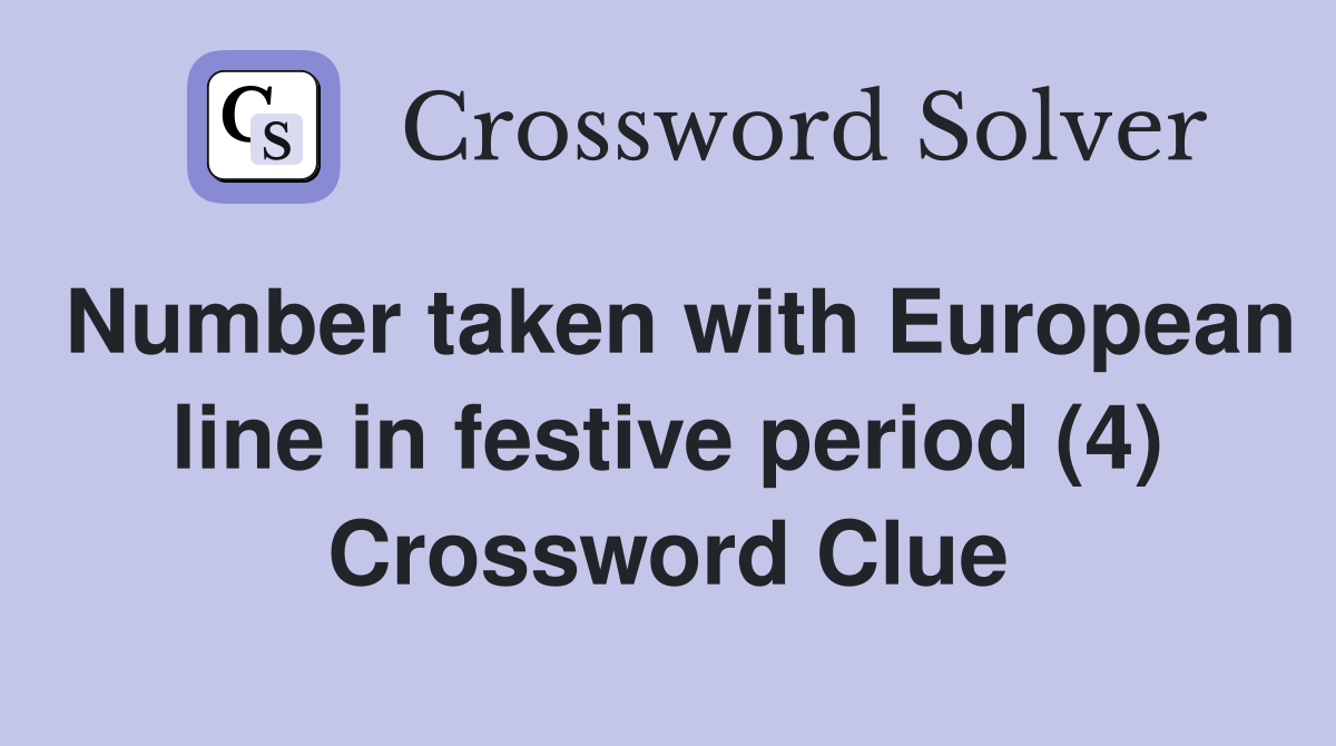 Number taken with European line in festive period (4) Crossword Clue