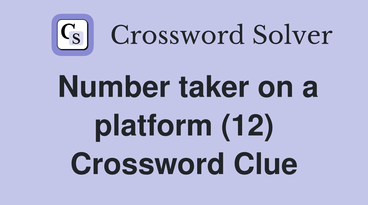 Number taker on a platform (12) Crossword Clue