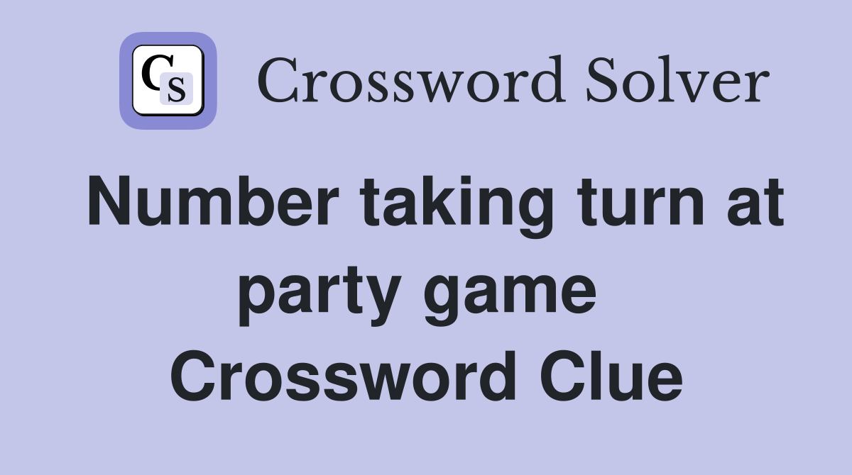 Number taking turn at party game  Crossword Clue