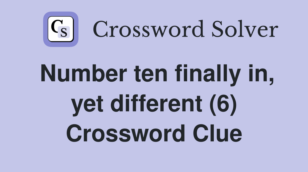 Number ten finally in, yet different (6) Crossword Clue