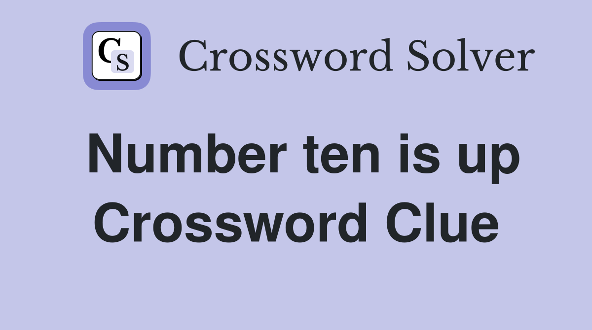 Number ten is up Crossword Clue