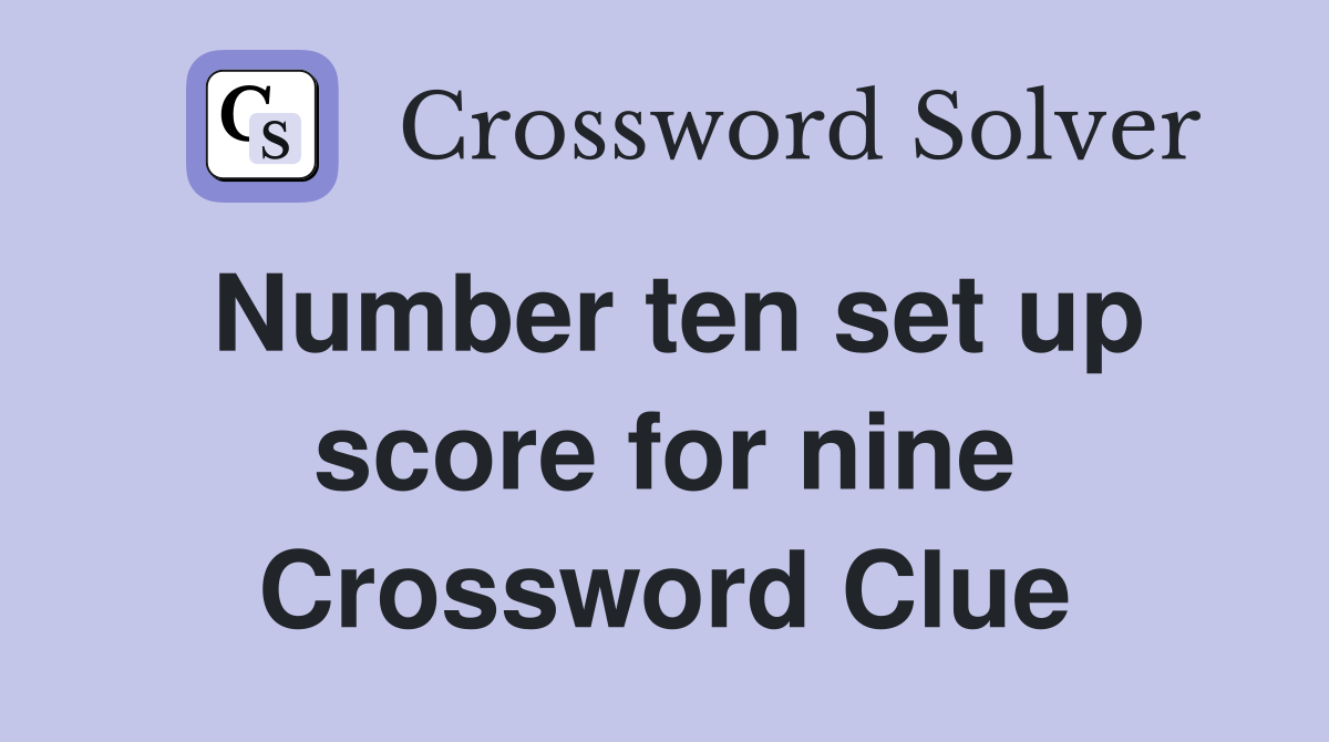 Number ten set up score for nine Crossword Clue