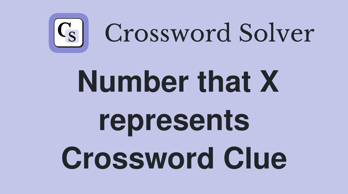 Number that X represents Crossword Clue