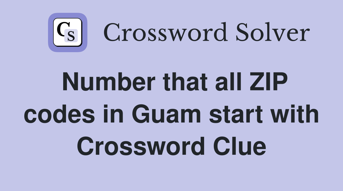 Number that all ZIP codes in Guam start with Crossword Clue